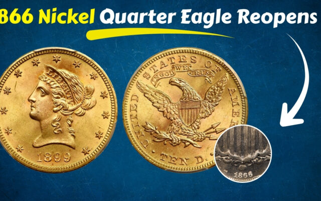 1866 Nickel Quarter Eagle Reopens a 160-Year-Old Mint Mystery