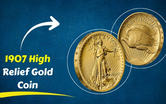 1907 High Relief Gold Coin: The “Silk Purse” Label Explained
